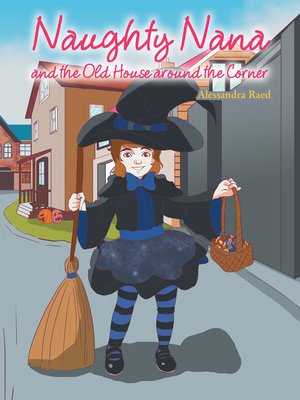 cover image of Naughty Nana and the Old House Around the Corner